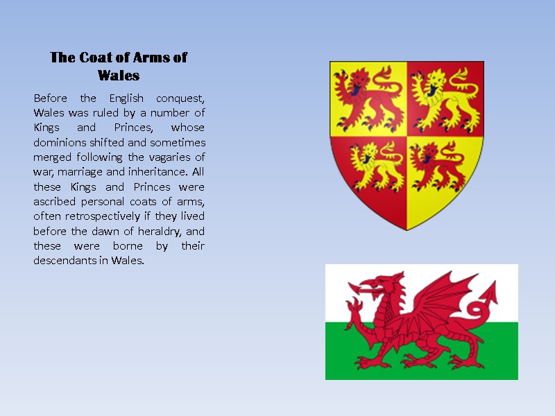 The Coat of Arms of Wales Before the English conquest, Wales was ruled by